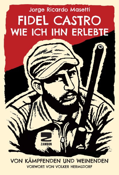 Jorge Ricardo Masetti:<br> Fidel Castro - Wie ich ihn erlebte