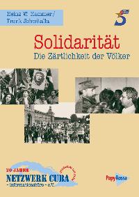 Solidarität – Die Zärtlichkeit der Völker20 Jahre NETZWERK CUBA – informationsbüro – e. V.