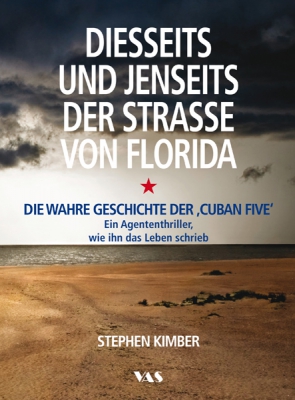 Diesseits und jenseits der Straße von Florida – Agententhriller Die wahre Geschichte der ‘Cuban Five’