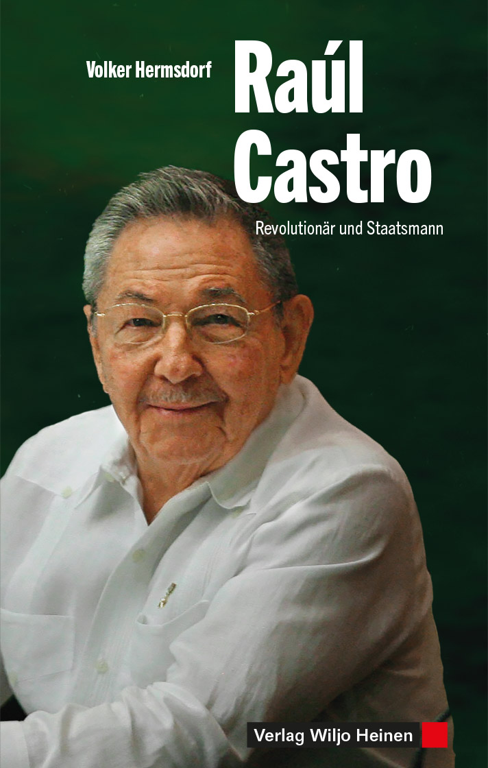 Raúl Castro Revolutionär und Staatsmann