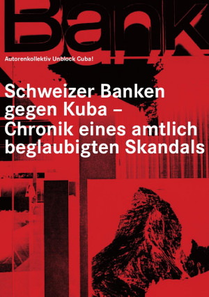Dokumentation: Schweizer Banken gegen Kuba – Chronik eines amtlich beglaubigten Skandals